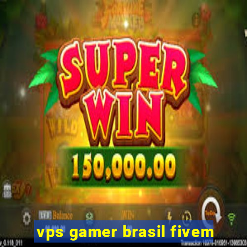 vps gamer brasil fivem